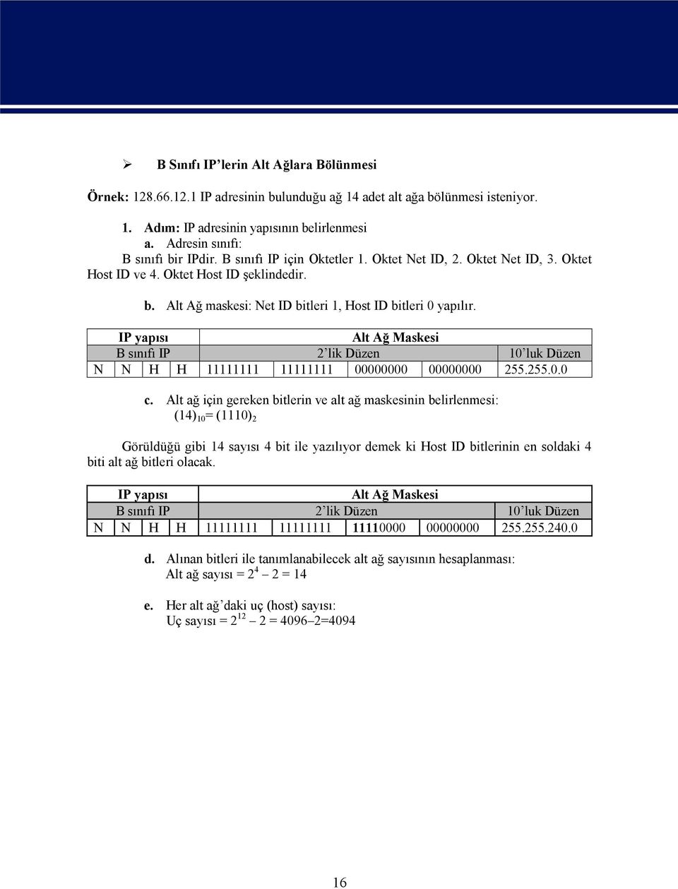 IP yapısı Alt Ağ Maskesi B sınıfı IP 2 lik Düzen 10 luk Düzen N N H H 11111111 11111111 00000000 00000000 255.255.0.0 c.