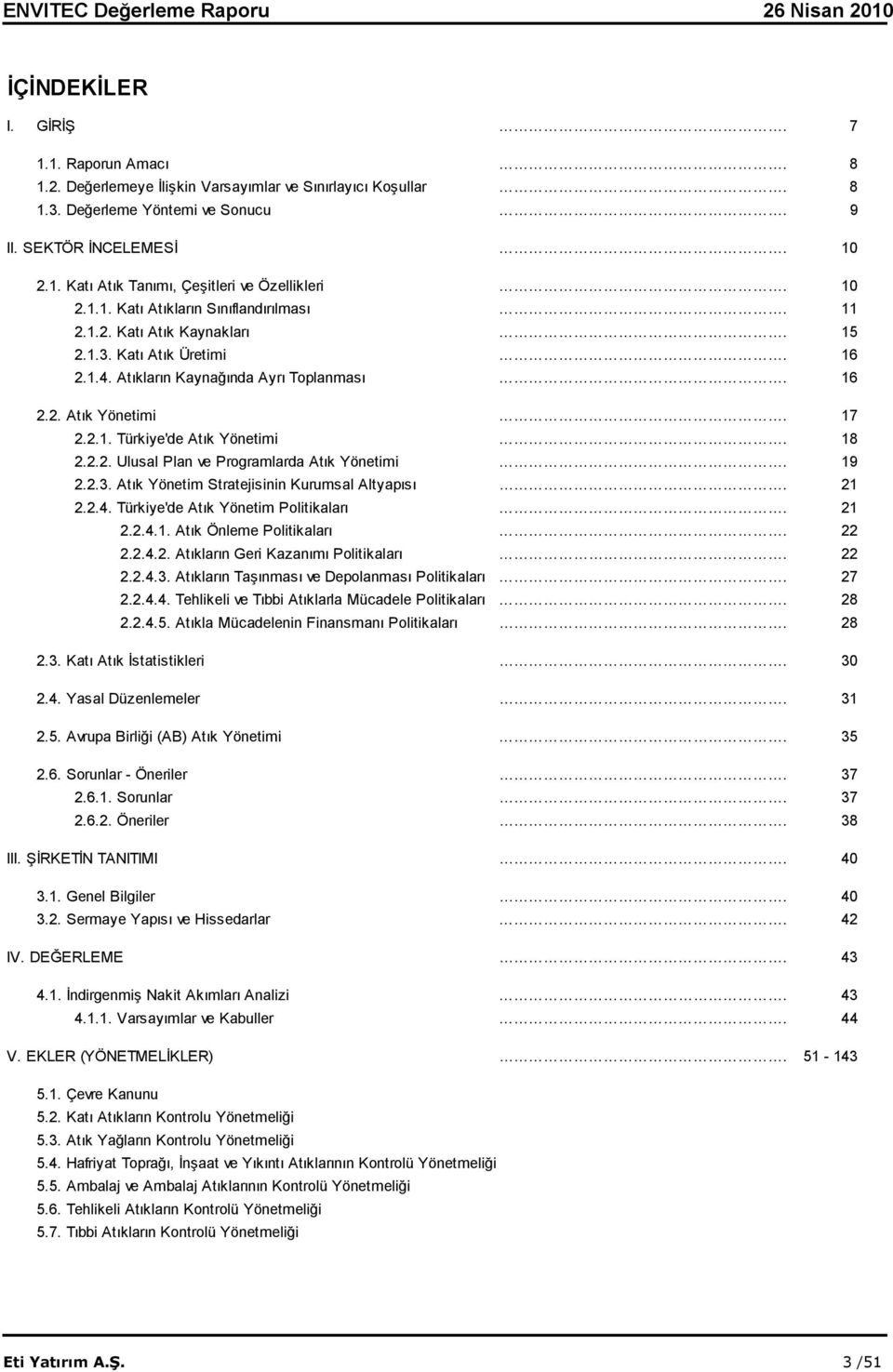 18 2.2.2. Ulusal Plan ve Programlarda Atık Yönetimi. 19 2.2.3. Atık Yönetim Stratejisinin Kurumsal Altyapısı. 21 2.2.4. Türkiye'de Atık Yönetim Politikaları. 21 2.2.4.1. Atık Önleme Politikaları.