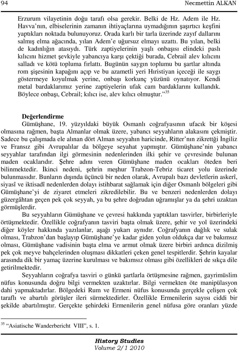 Türk zaptiyelerinin yaşlı onbaşısı elindeki paslı kılıcını hizmet şevkiyle yabancıya karşı çektiği burada, Cebrail alev kılıcını salladı ve kötü topluma fırlattı.