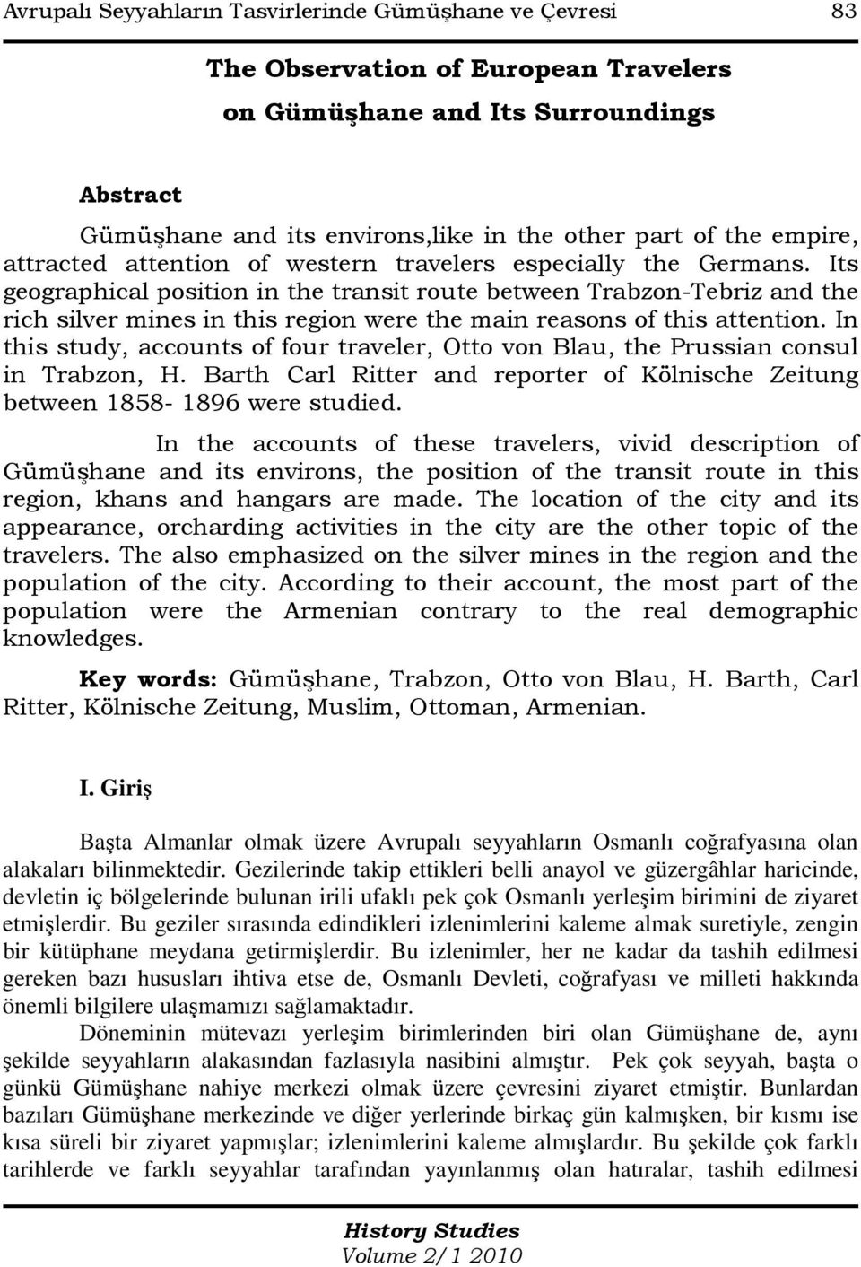 Its geographical position in the transit route between Trabzon-Tebriz and the rich silver mines in this region were the main reasons of this attention.