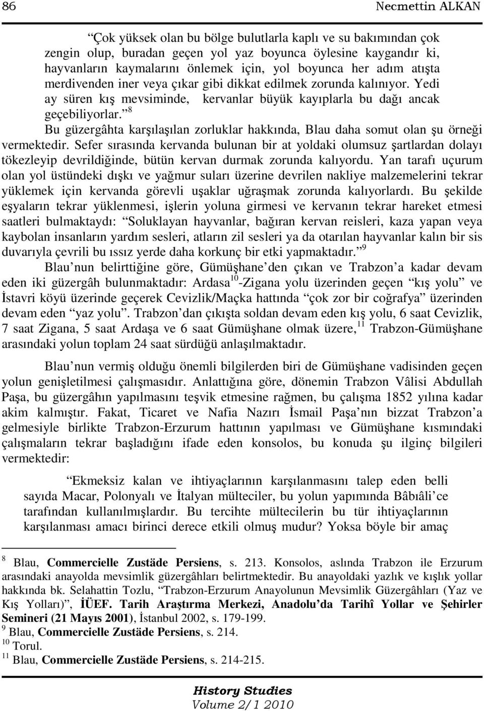 8 Bu güzergâhta karşılaşılan zorluklar hakkında, Blau daha somut olan şu örneği vermektedir.