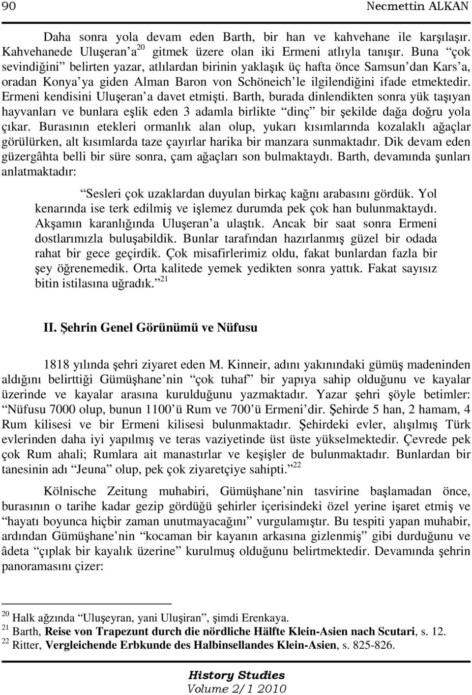 Ermeni kendisini Uluşeran a davet etmişti. Barth, burada dinlendikten sonra yük taşıyan hayvanları ve bunlara eşlik eden 3 adamla birlikte dinç bir şekilde dağa doğru yola çıkar.