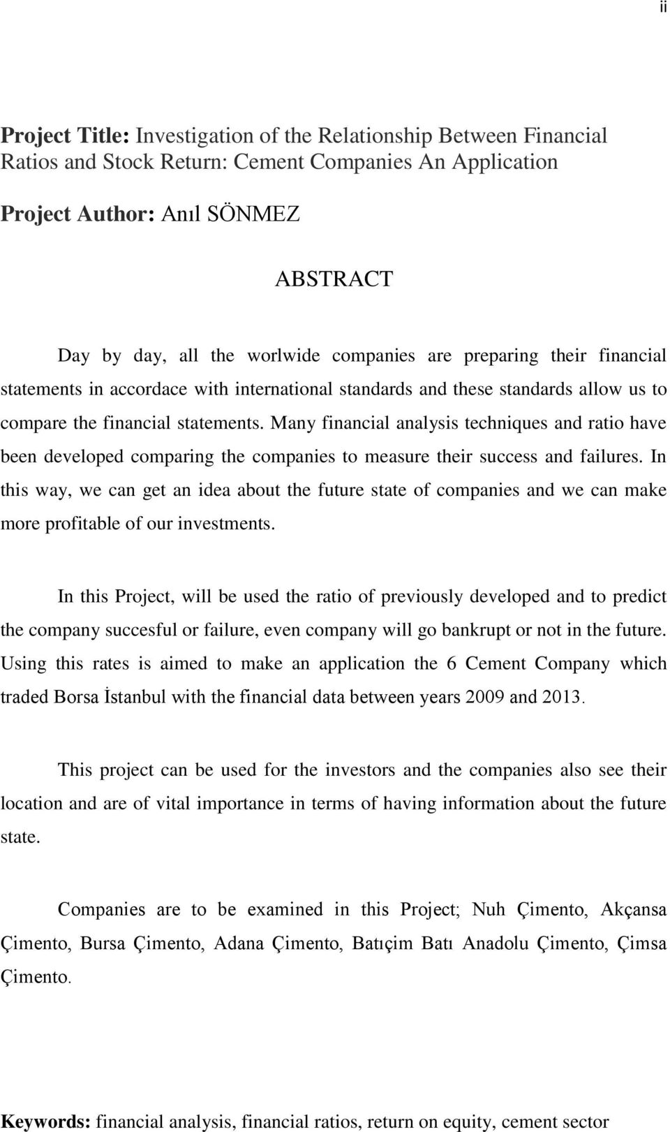 Many financial analysis techniques and ratio have been developed comparing the companies to measure their success and failures.