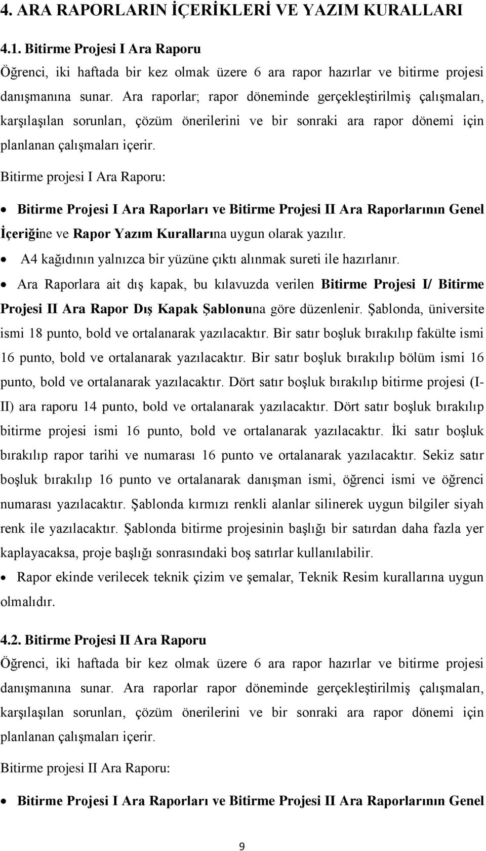 Bitirme projesi I Ara Raporu: Bitirme Projesi I Ara Raporları ve Bitirme Projesi II Ara Raporlarının Genel İçeriğine ve Rapor Yazım Kurallarına uygun olarak yazılır.