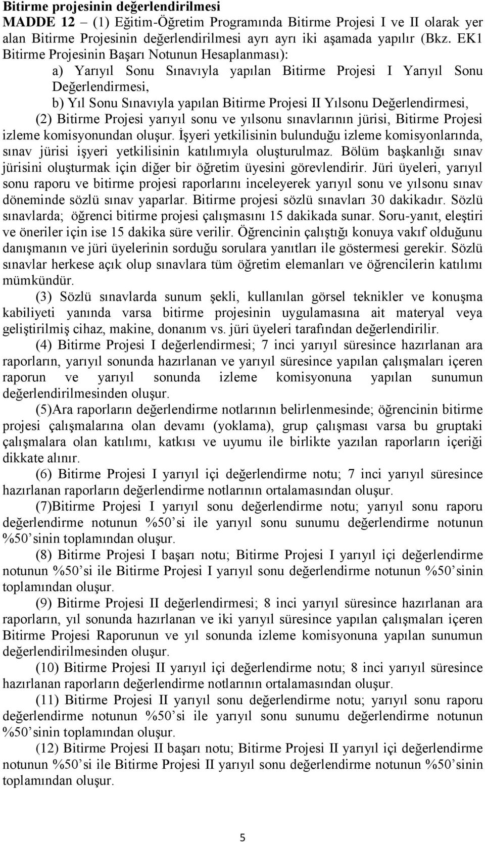 Değerlendirmesi, (2) Bitirme Projesi yarıyıl sonu ve yılsonu sınavlarının jürisi, Bitirme Projesi izleme komisyonundan oluşur.