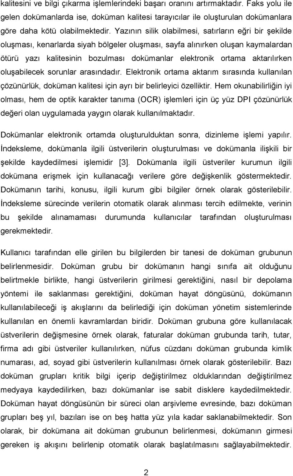 aktarılırken oluşabilecek sorunlar arasındadır. Elektronik ortama aktarım sırasında kullanılan çözünürlük, doküman kalitesi için ayrı bir belirleyici özelliktir.