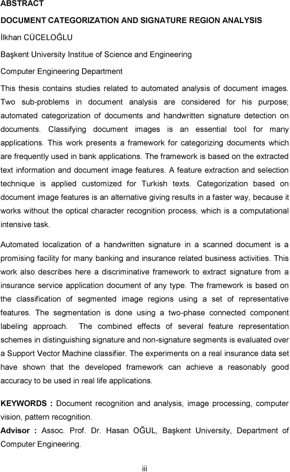 Two sub-problems in document analysis are considered for his purpose; automated categorization of documents and handwritten signature detection on documents.