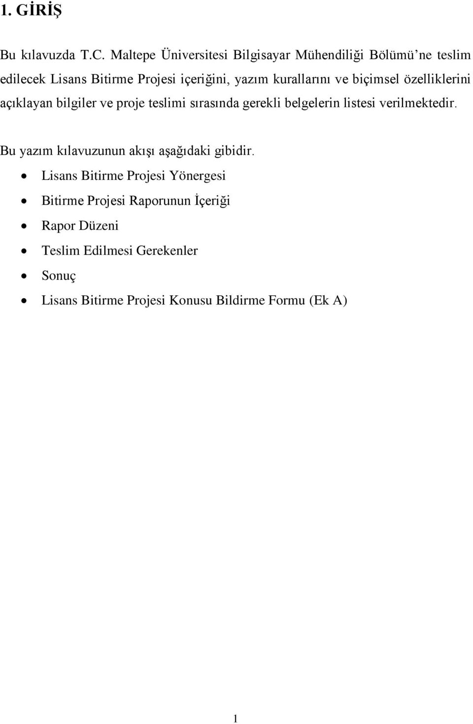 kurallarını ve biçimsel özelliklerini açıklayan bilgiler ve proje teslimi sırasında gerekli belgelerin listesi