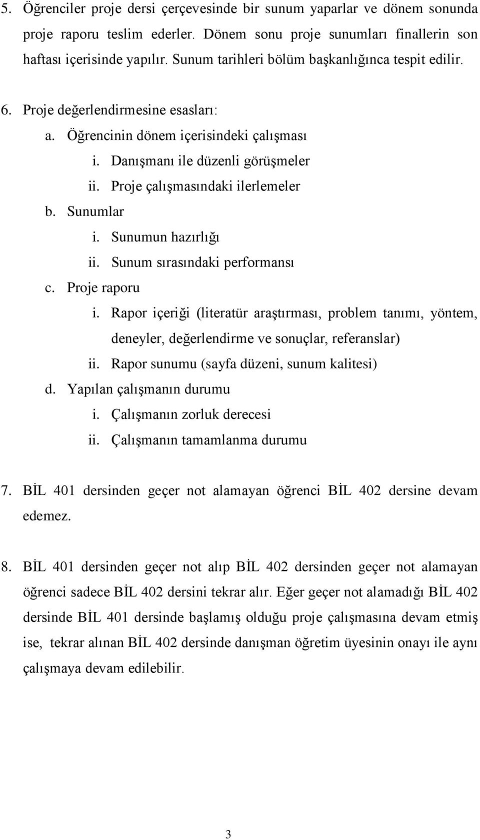 Proje çalışmasındaki ilerlemeler b. Sunumlar i. Sunumun hazırlığı ii. Sunum sırasındaki performansı c. Proje raporu i.