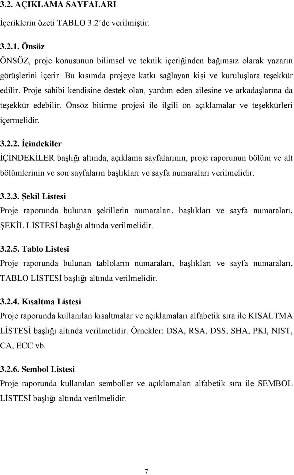 Önsöz bitirme projesi ile ilgili ön açıklamalar ve teşekkürleri içermelidir. 3.2.