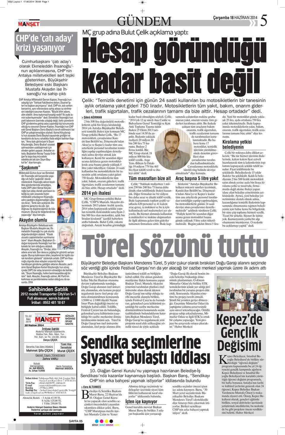 Belediyesi eski Başkanı Mustafa Akaydın ise İhsanoğlu na sahip çıktı CHP Antalya Milletvekili Osman Kaptan, İhsanoğlu nun adaylığı için İlahiyat Fakültesine dekan, Diyanet İşleri ne başkan seçmiyoruz