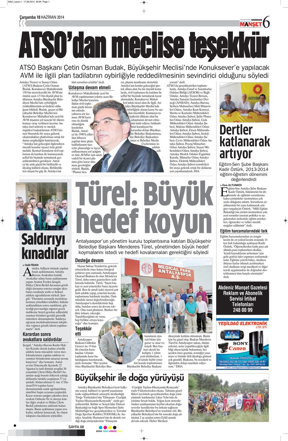 olduğunu söyledi Antalya Ticaret ve Sanayi Odası (ATSO) Başkanı Çetin Osman Budak, Konuksever Mahallesinde 150 bin metrekarelik bir AVM'nin önünü açan 1/5 bin ölçekli plan tadilatının Antalya