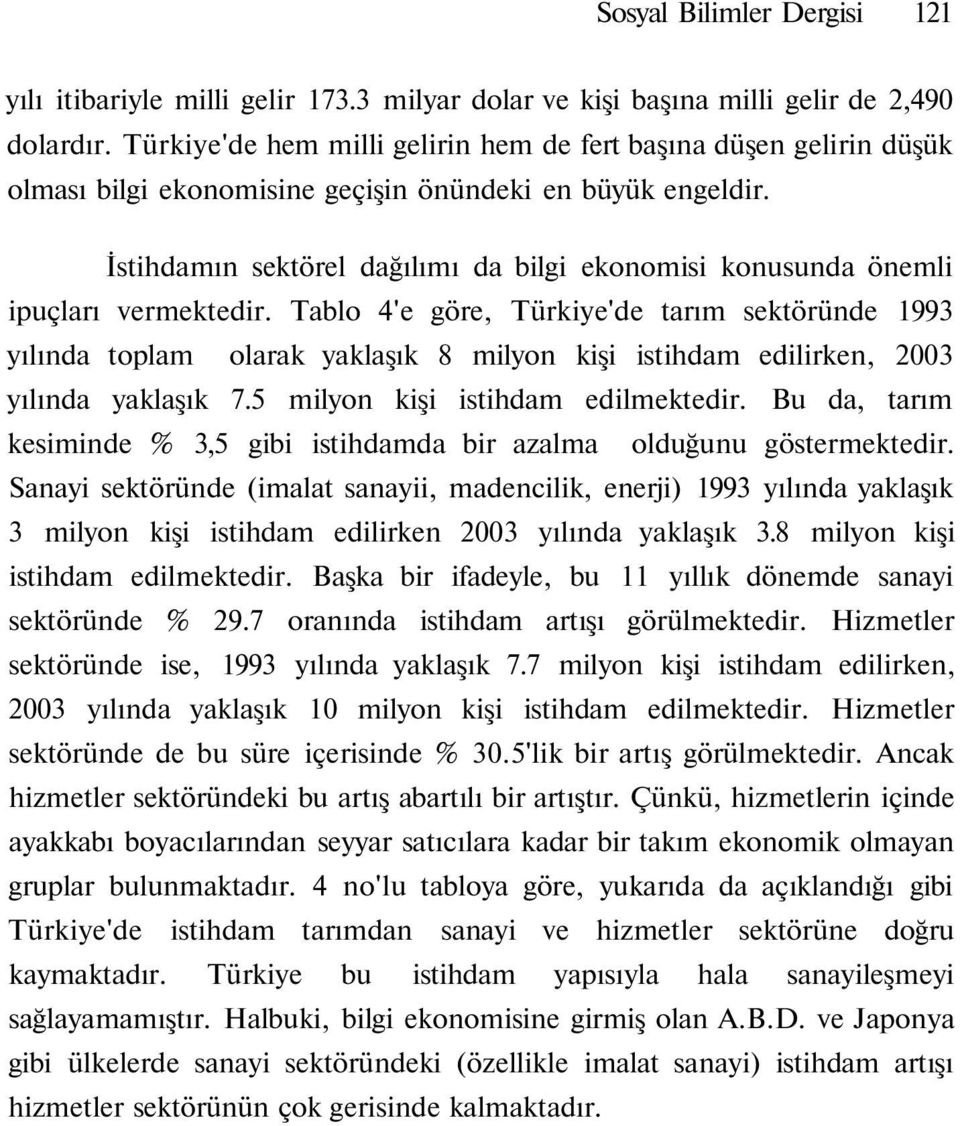 İstihdamın sektörel dağılımı da bilgi ekonomisi konusunda önemli ipuçları vermektedir.