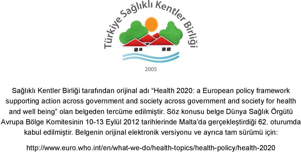 Söz konusu belge Dünya Sağlık Örgütü Avrupa Bölge Komitesinin 10-13 Eylül 2012 tarihlerinde Malta da gerçekleştirdiği 62.