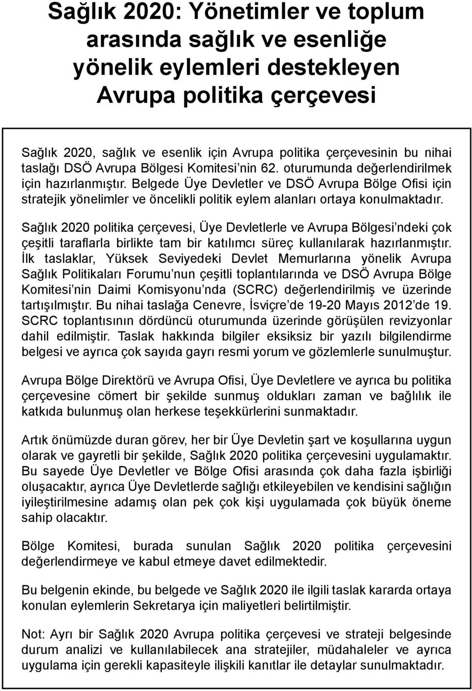 Belgede Üye Devletler ve DSÖ Avrupa Bölge Ofisi için stratejik yönelimler ve öncelikli politik eylem alanları ortaya konulmaktadır.