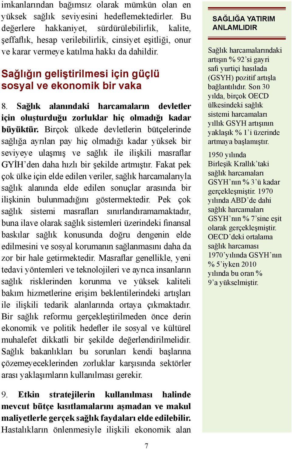 Sağlığın geliştirilmesi için güçlü sosyal ve ekonomik bir vaka 8. Sağlık alanındaki harcamaların devletler için oluşturduğu zorluklar hiç olmadığı kadar büyüktür.