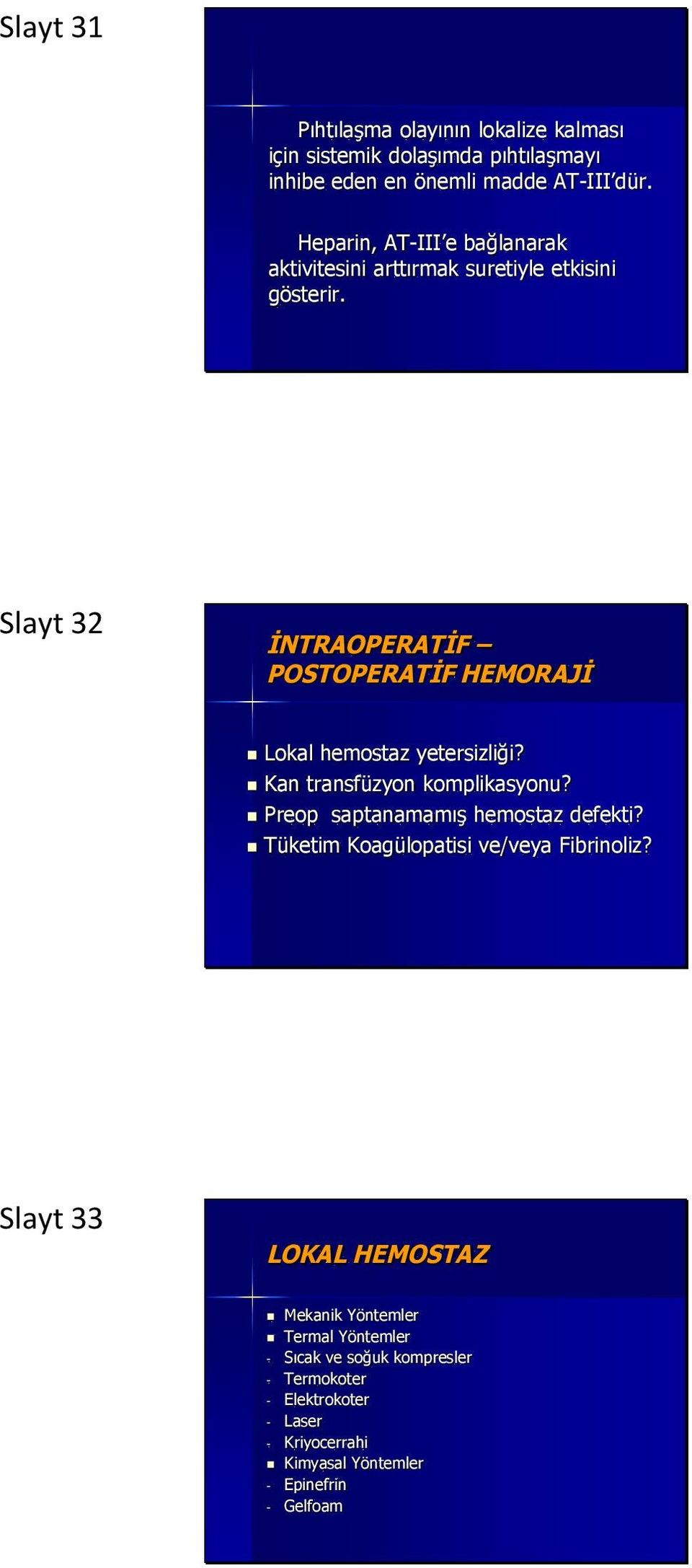 Slayt 32 İNTRAOPERATİF POSTOPERATİF HEMORAJİ Lokal hemostaz yetersizliği? Kan transfüzyon komplikasyonu? Preop saptanamamış hemostaz defekti?