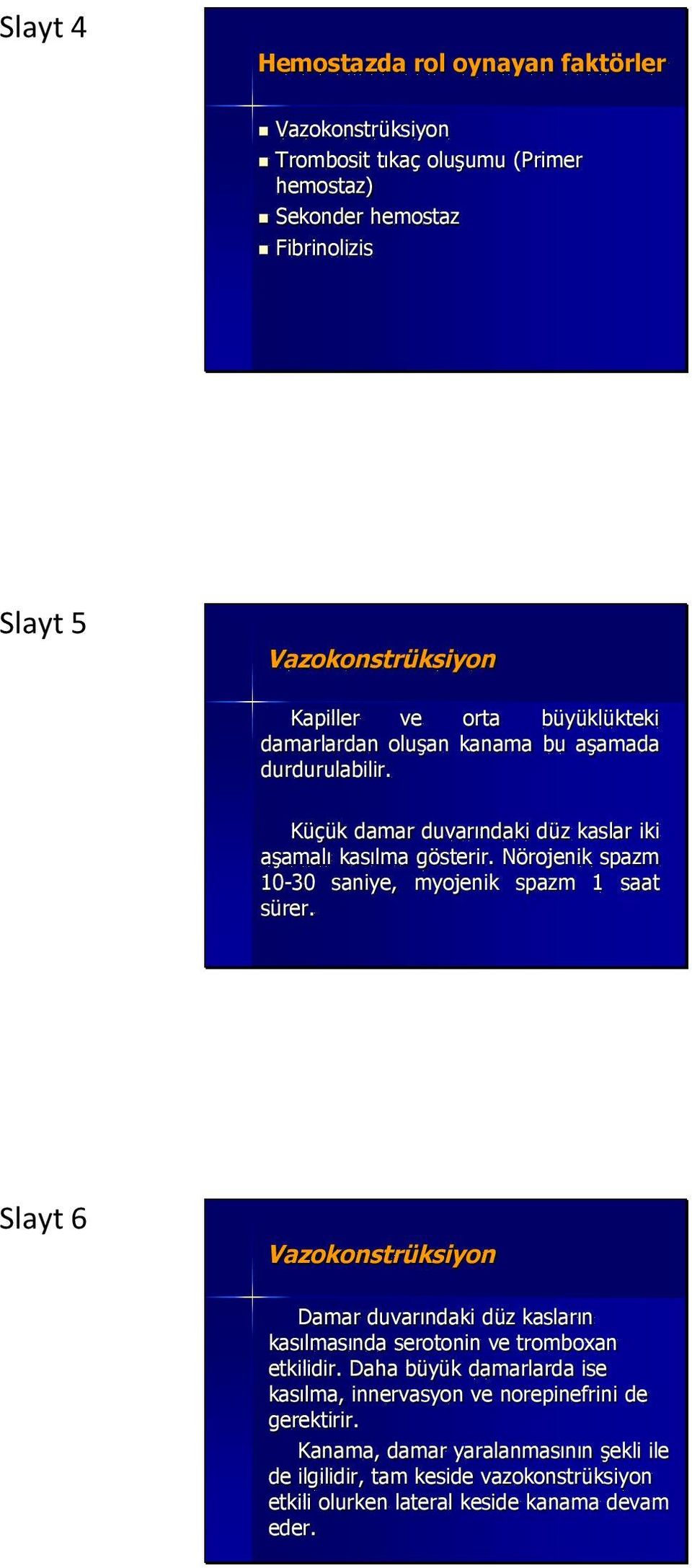 Nörojenik spazm 10-30 saniye, myojenik spazm 1 saat sürer. Slayt 6 Vazokonstrüksiyon Damar duvarındaki düz kasların kasılmasında serotonin ve tromboxan etkilidir.