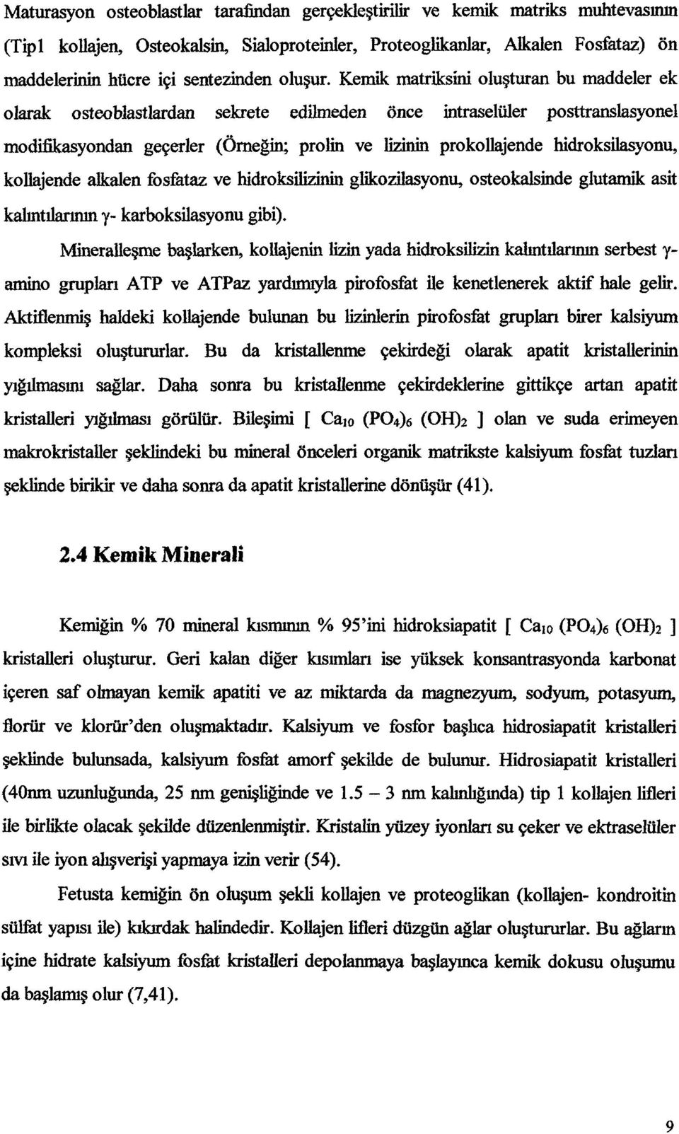 kllajende alkalen fsfataz ve hidrksüizinin glikzilasynu, stekalsinde glutamik asit kalıntılarının y- karbksilasynu gibi).