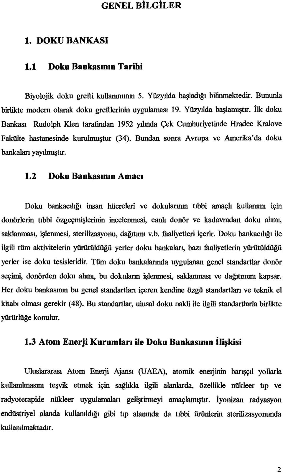 Bundan snra Avrupa ve Amerika'da dku bankaları yayılmıştır. 1.