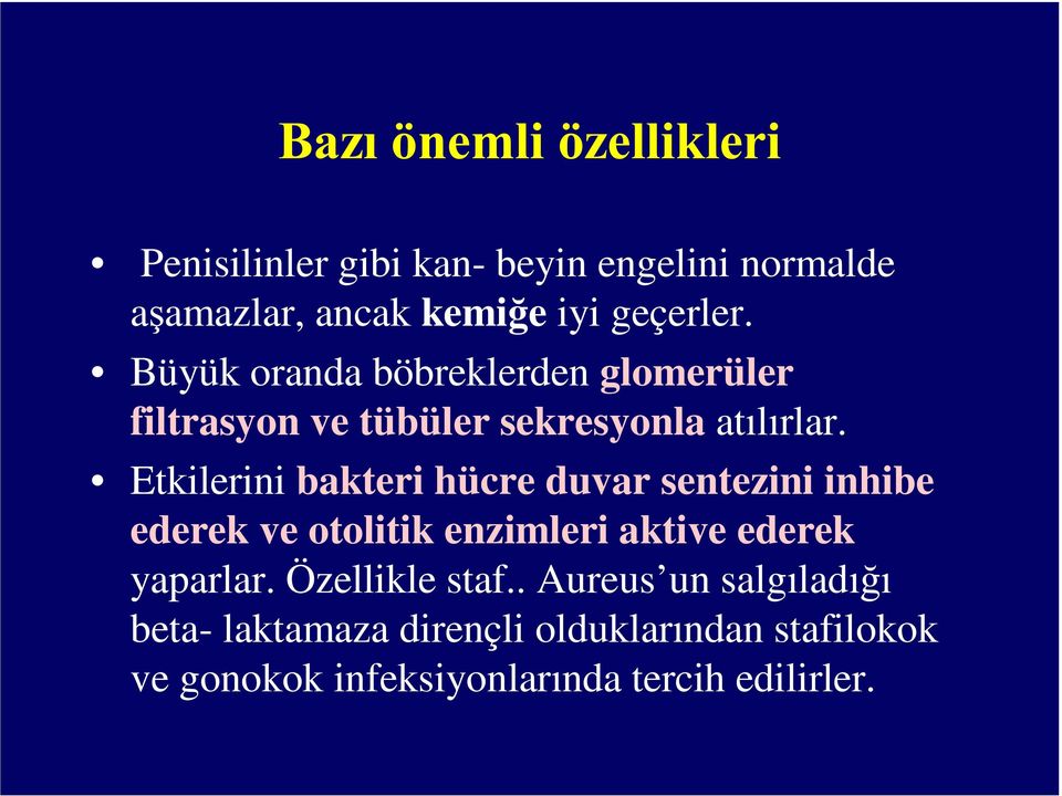 Etkilerini bakteri hücre duvar sentezini inhibe ederek ve otolitik enzimleri aktive ederek yaparlar.