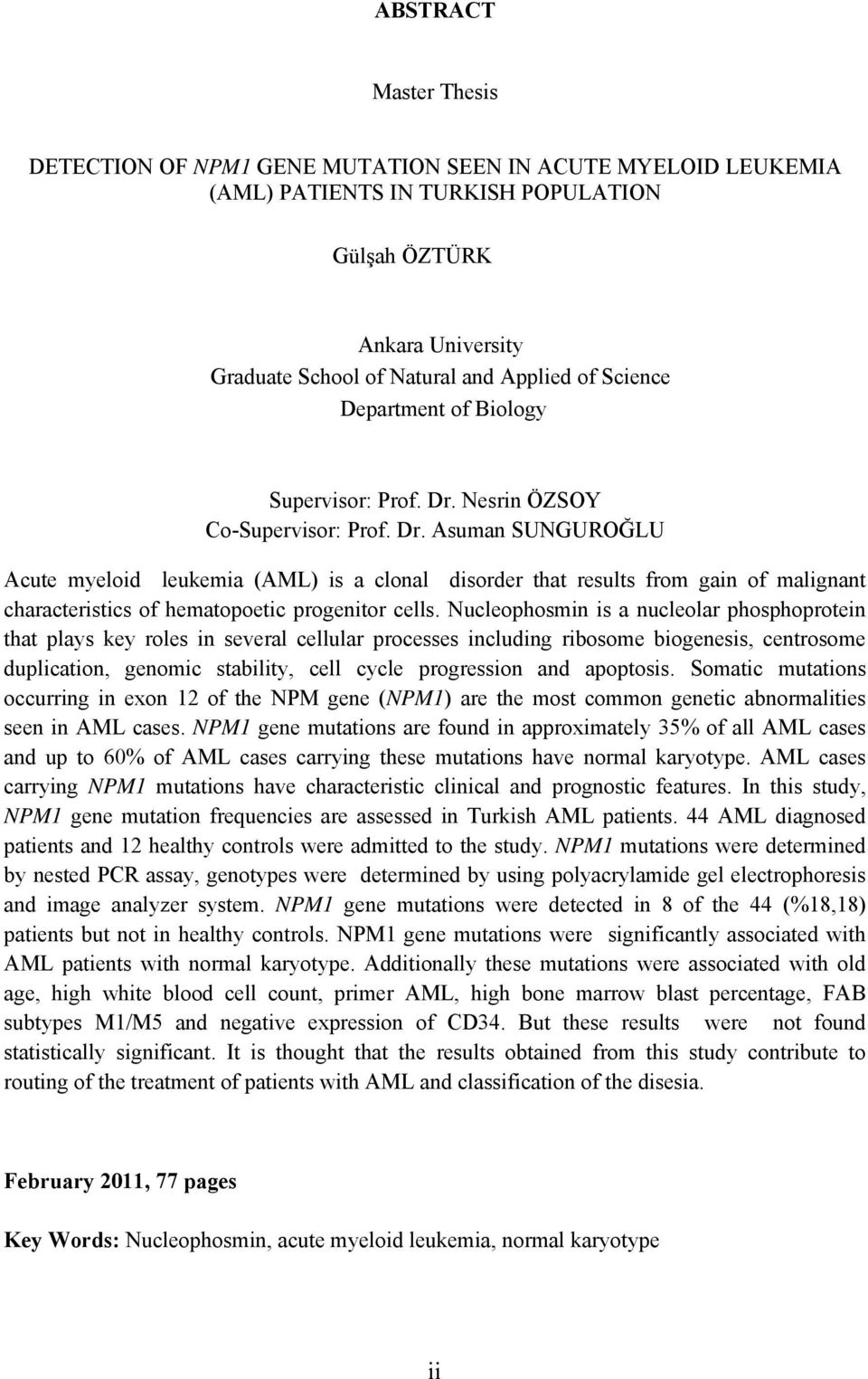 Nesrin ÖZSOY Co-Supervisor: Prof. Dr. Asuman SUNGUROĞLU Acute myeloid leukemia (AML) is a clonal disorder that results from gain of malignant characteristics of hematopoetic progenitor cells.