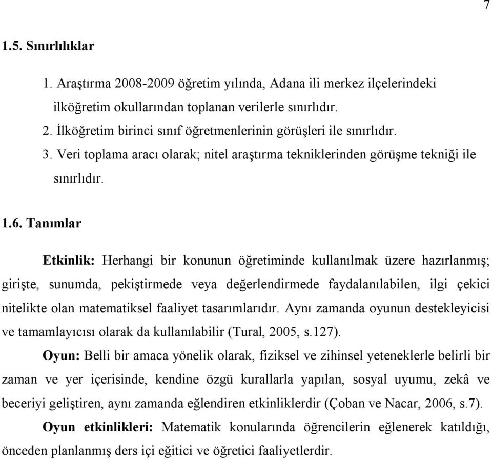 Tanımlar Etkinlik: Herhangi bir konunun öğretiminde kullanılmak üzere hazırlanmış; girişte, sunumda, pekiştirmede veya değerlendirmede faydalanılabilen, ilgi çekici nitelikte olan matematiksel