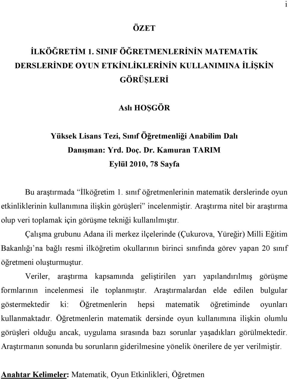 Araştırma nitel bir araştırma olup veri toplamak için görüşme tekniği kullanılmıştır.