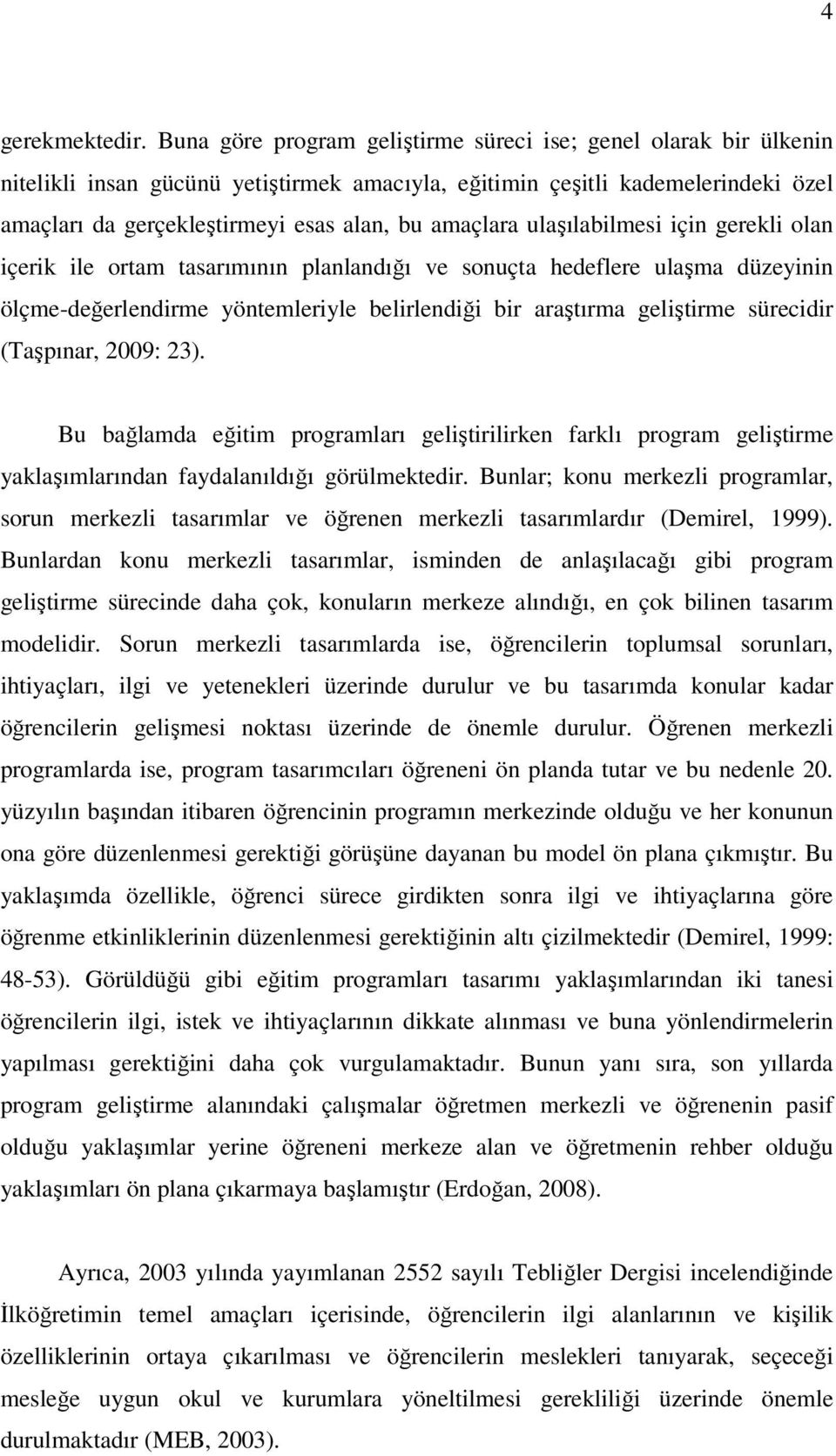 amaçlara ulaşılabilmesi için gerekli olan içerik ile ortam tasarımının planlandığı ve sonuçta hedeflere ulaşma düzeyinin ölçme-değerlendirme yöntemleriyle belirlendiği bir araştırma geliştirme