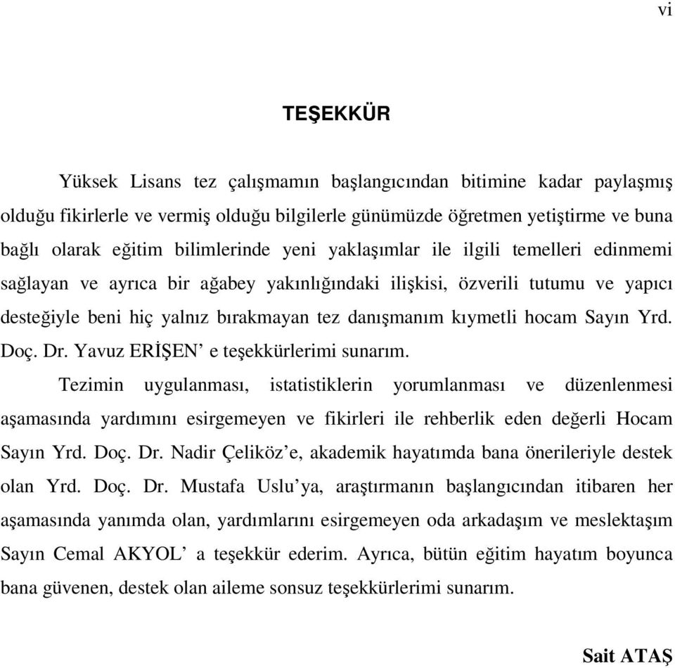 Sayın Yrd. Doç. Dr. Yavuz ERİŞEN e teşekkürlerimi sunarım.