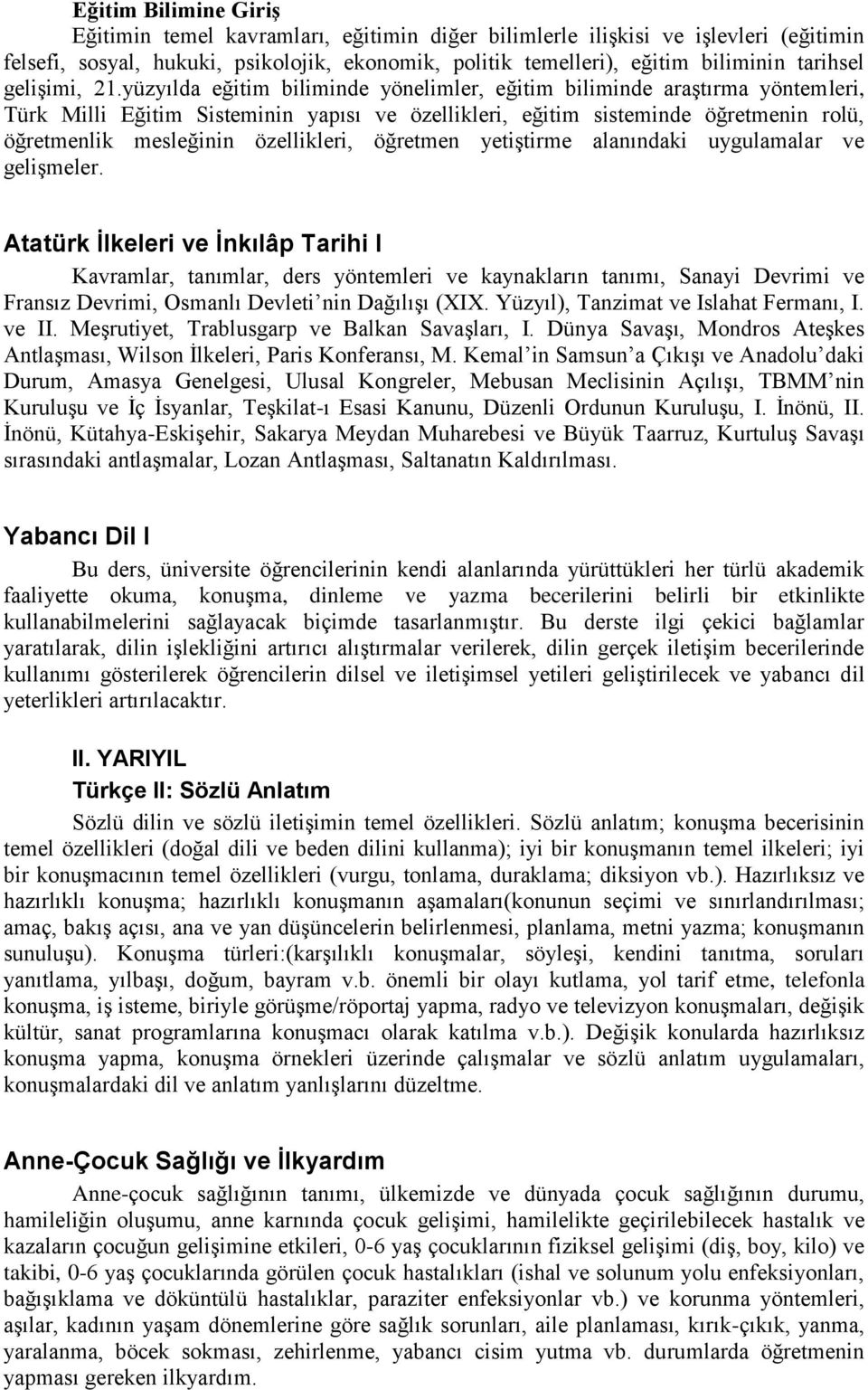 yüzyılda eğitim biliminde yönelimler, eğitim biliminde araştırma yöntemleri, Türk Milli Eğitim Sisteminin yapısı ve özellikleri, eğitim sisteminde öğretmenin rolü, öğretmenlik mesleğinin özellikleri,