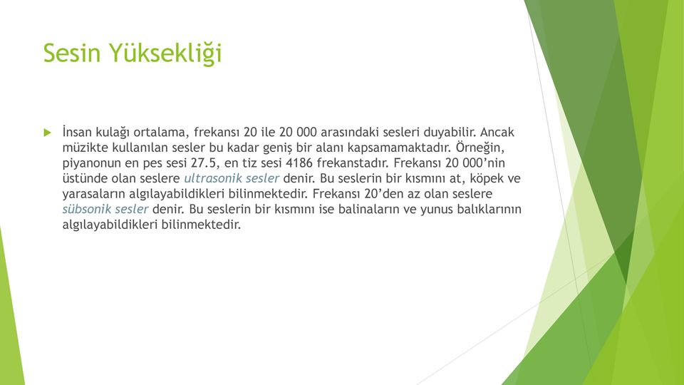 5, en tiz sesi 4186 frekanstadır. Frekansı 20 000 nin üstünde olan seslere ultrasonik sesler denir.