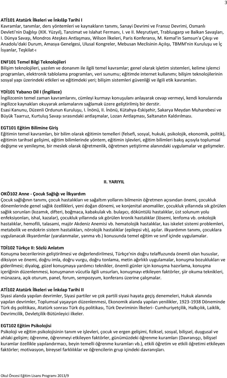 Kemal'in Samsun'a Çıkışı ve Anadolu'daki Durum, Amasya Genelgesi, Ulusal Kongreler, Mebusan Meclisinin Açılışı, TBMM'nin Kuruluşu ve İç İsyanlar, Teşkilat-ı ENF101 Temel Bilgi Teknolojileri Bilişim