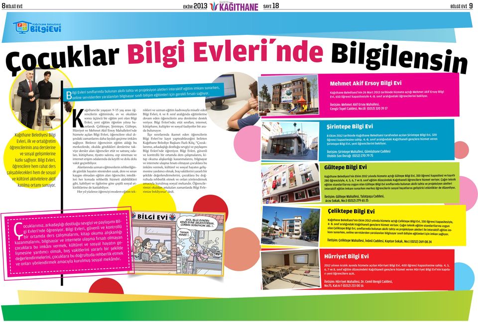 B ilgi Evleri sınıflarında bulunan akıllı tahta ve projeksiyon aletleri interaktif eğitim imkanı sunarken, online servislerden yaralanılan bilgisayar sınıfı bilişim eğitimleri için gerekli fırsatı