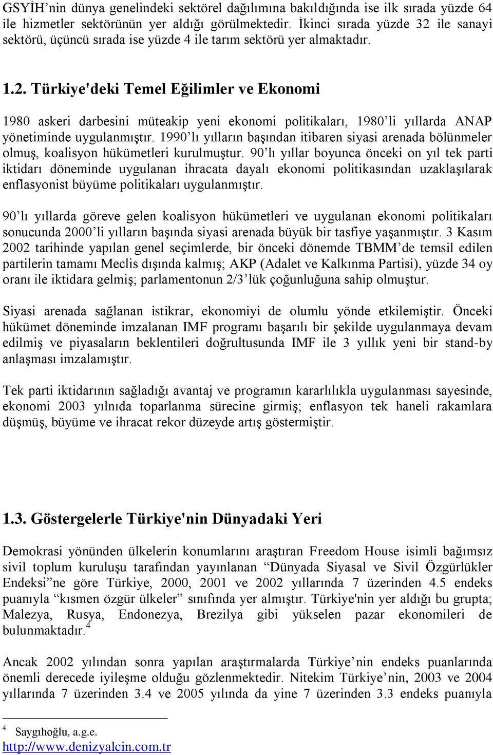 1990 lı yılların başından itibaren siyasi arenada bölünmeler olmuş, koalisyon hükümetleri kurulmuştur.