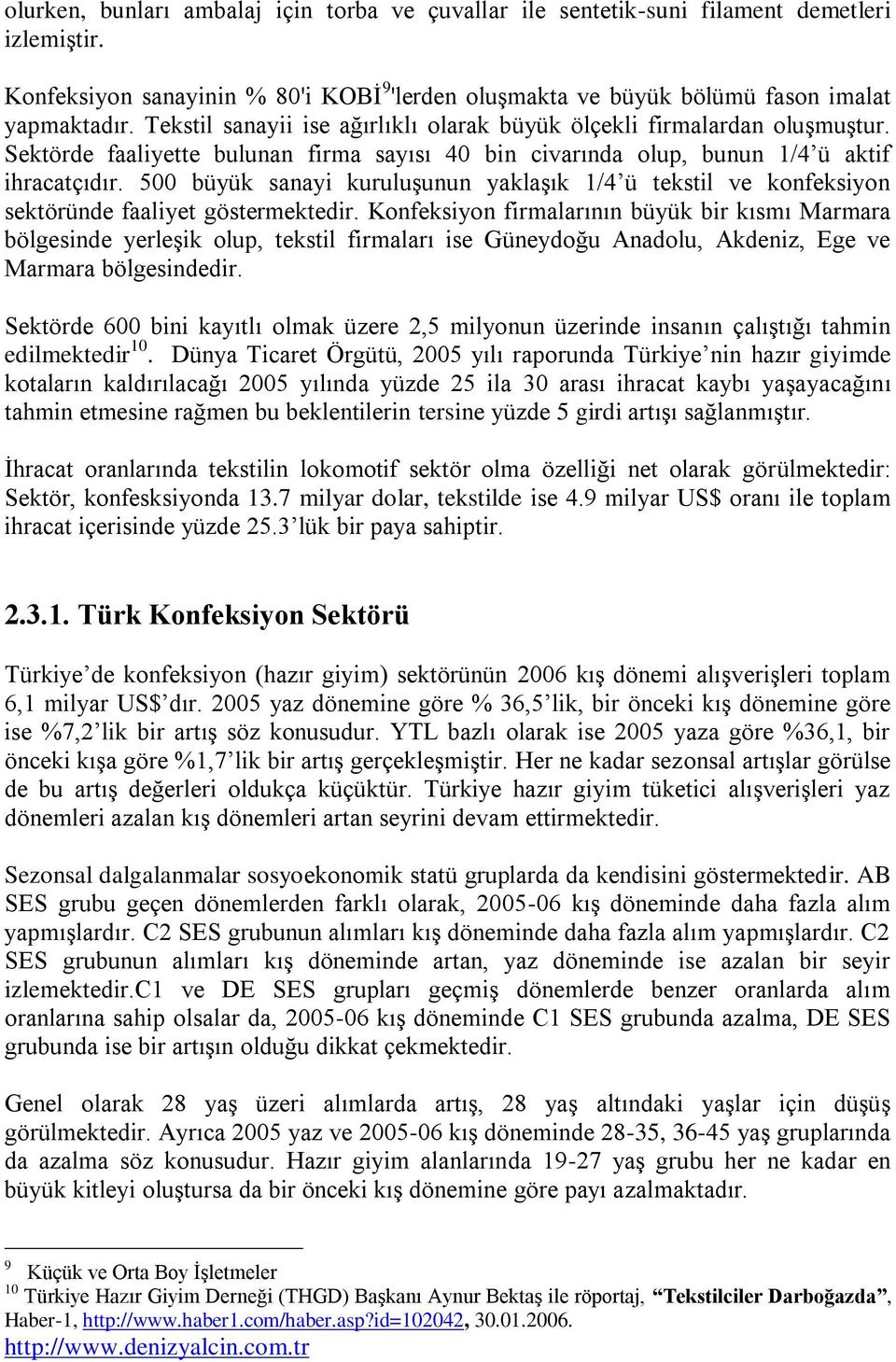 500 büyük sanayi kuruluşunun yaklaşık 1/4 ü tekstil ve konfeksiyon sektöründe faaliyet göstermektedir.