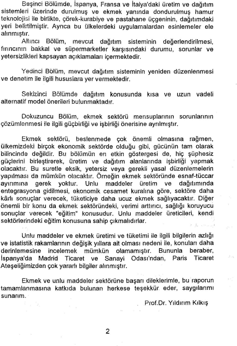 Aîtincı Bölüm, mevcut dağıtım sisteminin değerlendirilmesi, fırıncının bakkal ve süpermarketler karşısındaki durumu, sorunlar ve yetersizlikleri kapsayan açsklamalan içermektedir.