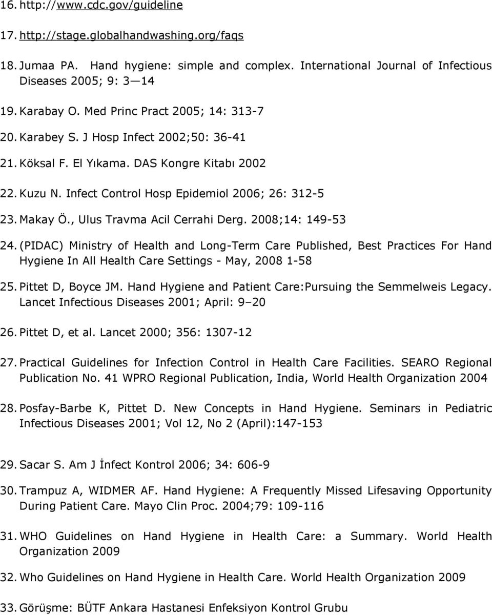 , Ulus Travma Acil Cerrahi Derg. 2008;14: 149-53 24. (PIDAC) Ministry of Health and Long-Term Care Published, Best Practices For Hand Hygiene In All Health Care Settings - May, 2008 1-58 25.