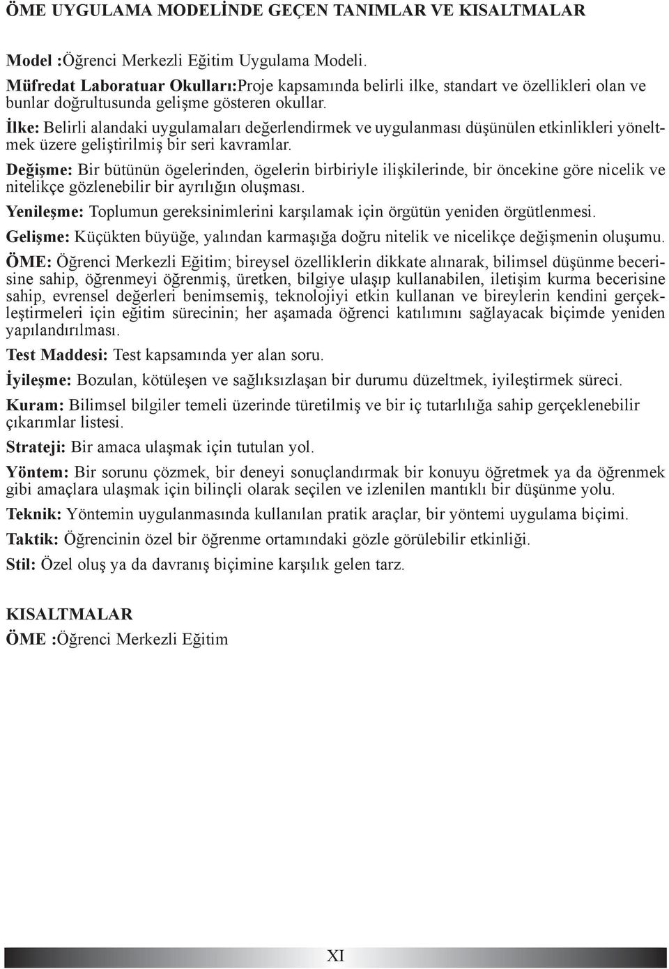 Ýlke: Belirli alandaki uygulamalarý deðerlendirmek ve uygulanmasý düþünülen etkinlikleri yöneltmek üzere geliþtirilmiþ bir seri kavramlar.