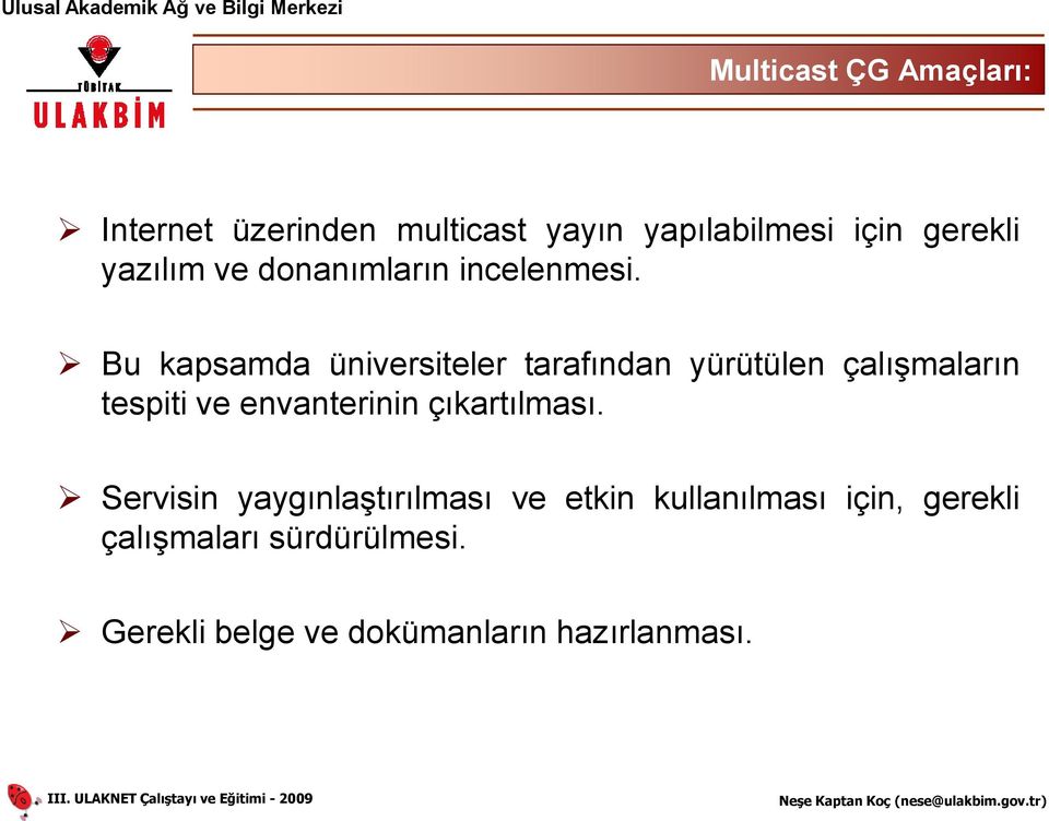 Bu kapsamda üniversiteler tarafından yürütülen çalışmaların tespiti ve envanterinin çıkartılması.