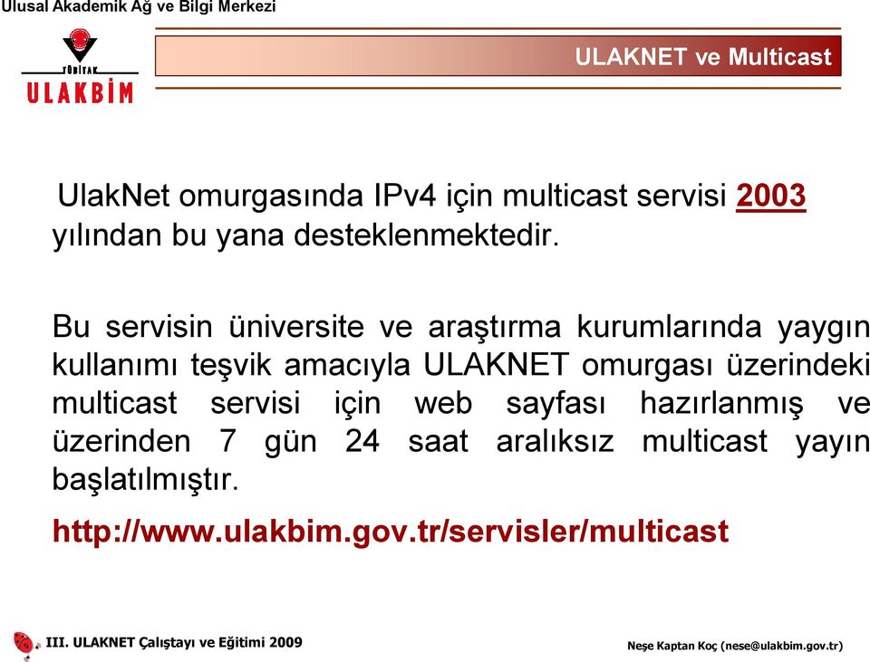 Bu servisin üniversite ve araştırma kurumlarında yaygın kullanımı teşvik amacıyla ULAKNET