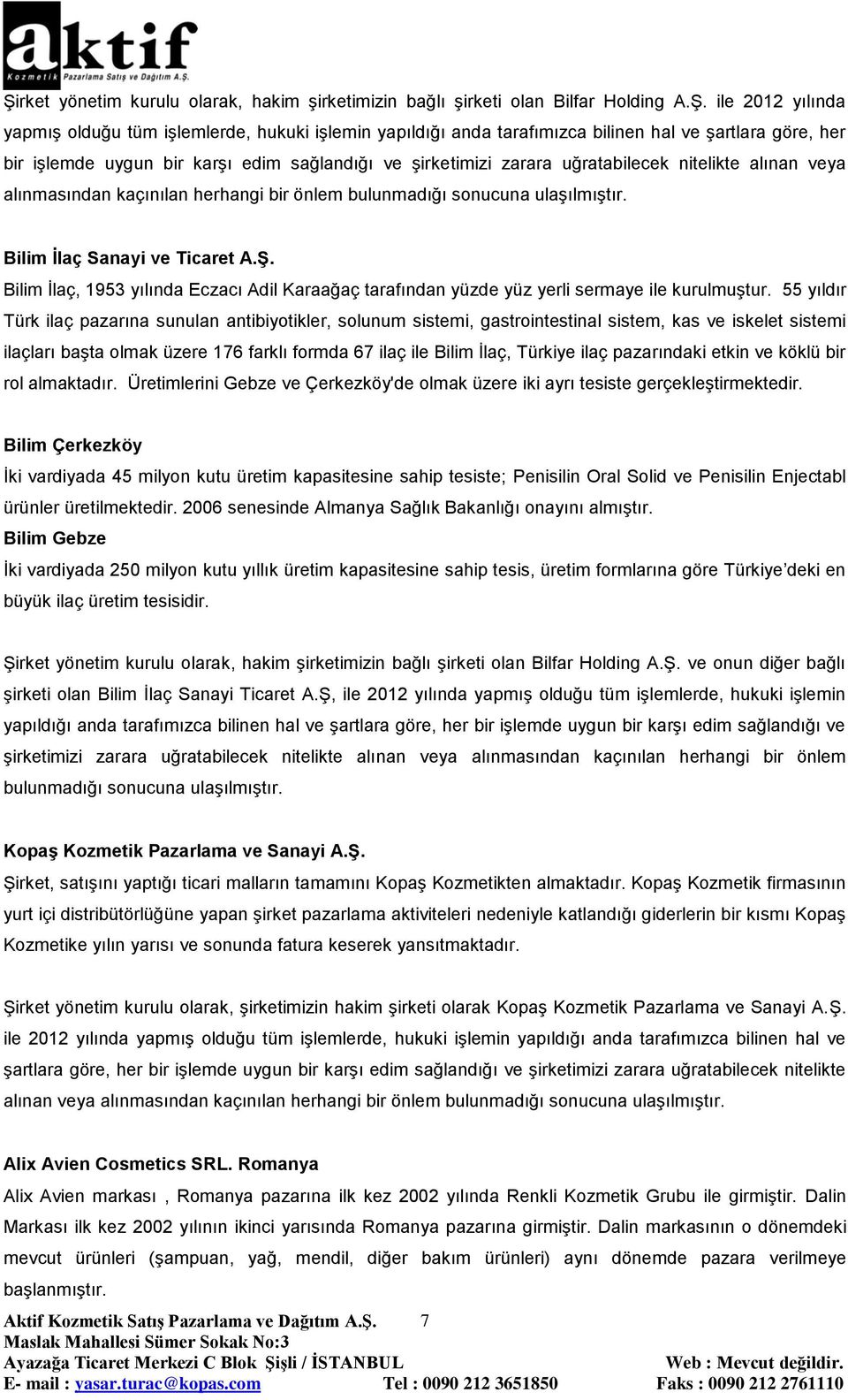 Bilim İlaç Sanayi ve Ticaret A.Ş. Bilim İlaç, 1953 yılında Eczacı Adil Karaağaç tarafından yüzde yüz yerli sermaye ile kurulmuştur.