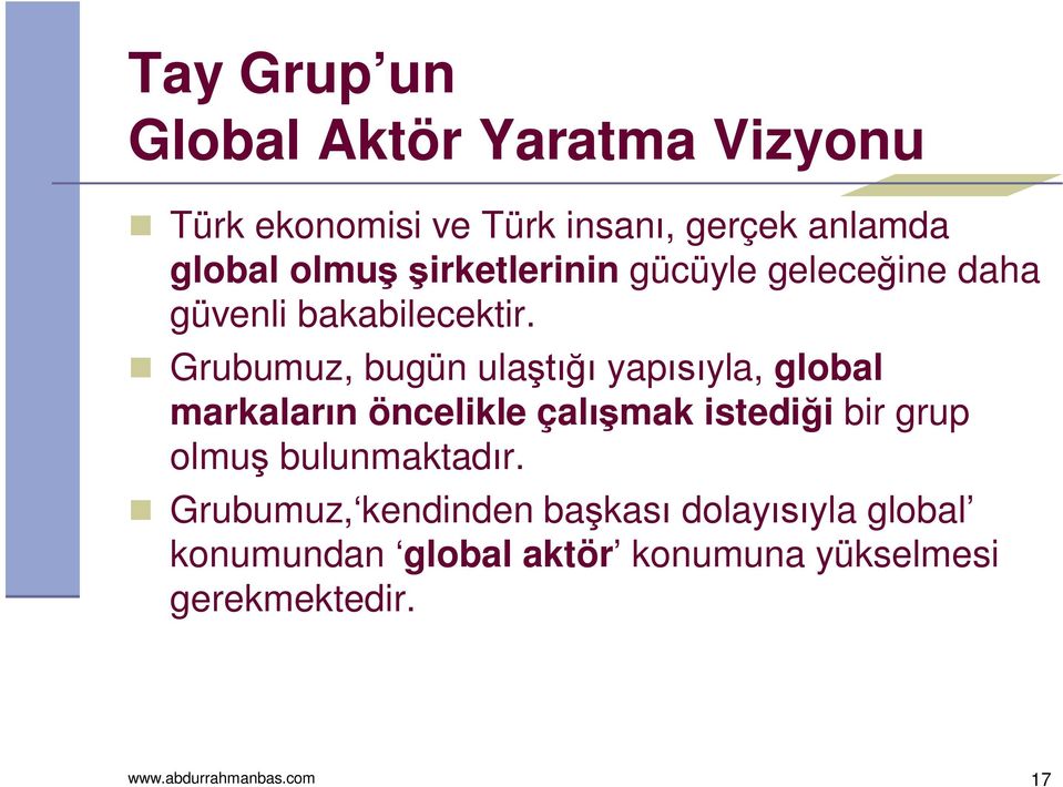 Grubumuz, bugün ulaştığı yapısıyla, global markaların öncelikle çalışmak istediği bir grup olmuş