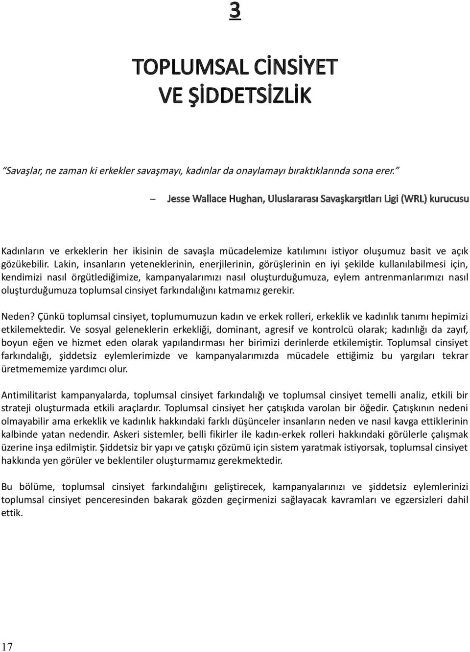 Lakin, insanların yeteneklerinin, enerjilerinin, görüşlerinin en iyi şekilde kullanılabilmesi için, kendimizi nasıl örgütlediğimize, kampanyalarımızı nasıl oluşturduğumuza, eylem antrenmanlarımızı