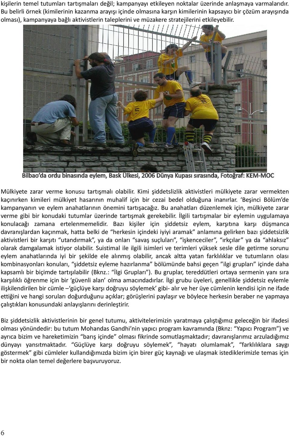 etkileyebilir. Bilbao da ordu binasında eylem, Bask Ülkesi, 2006 Dünya Kupası sırasında, Fotoğraf: KEM-MOC Mülkiyete zarar verme konusu tartışmalı olabilir.