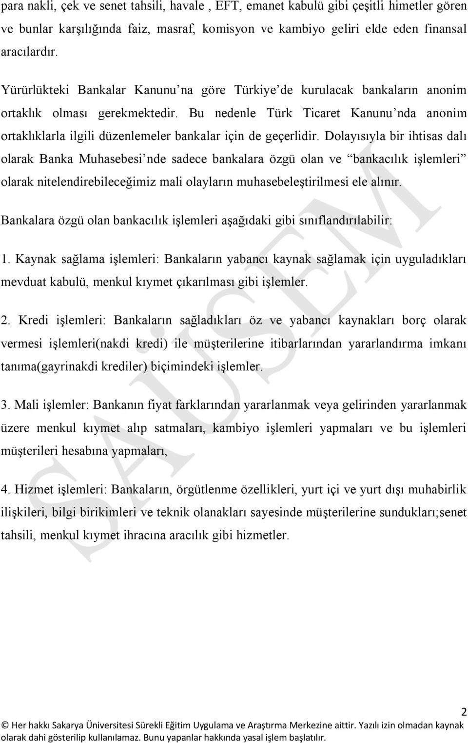 Bu nedenle Türk Ticaret Kanunu nda anonim ortaklıklarla ilgili düzenlemeler bankalar için de geçerlidir.