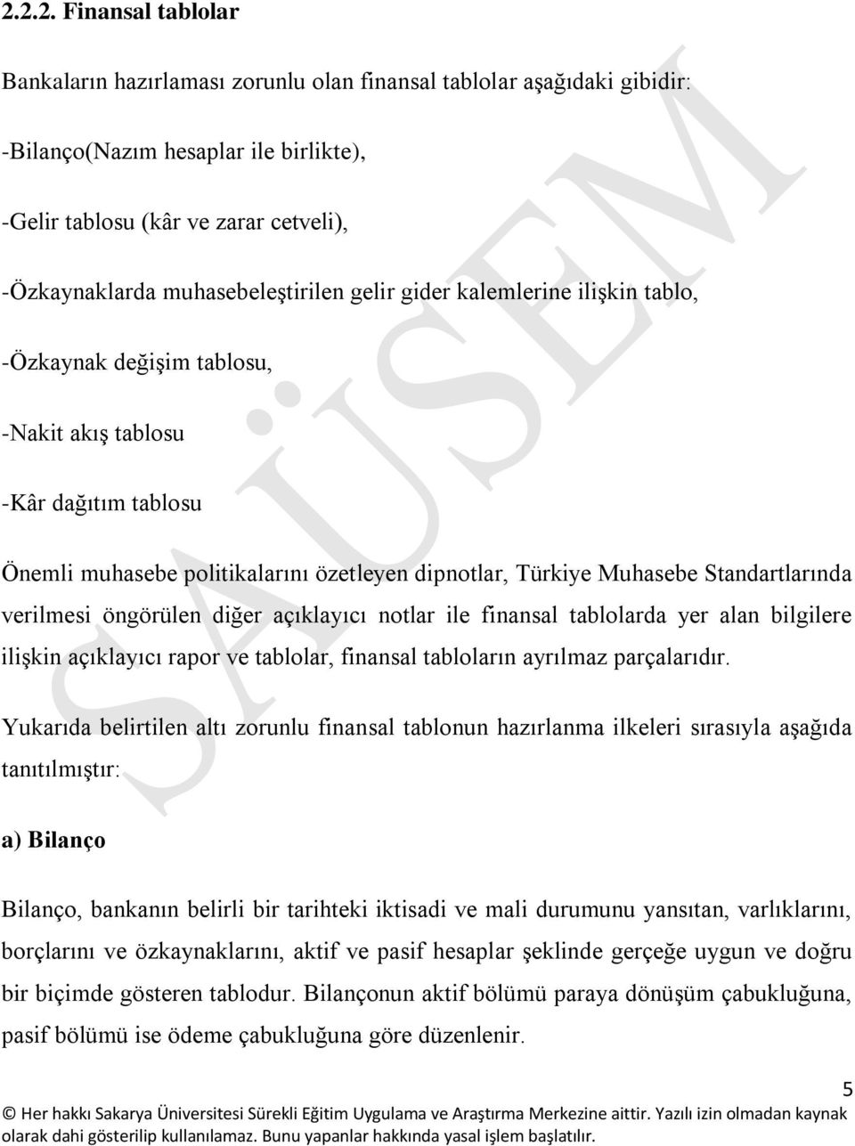 Standartlarında verilmesi öngörülen diğer açıklayıcı notlar ile finansal tablolarda yer alan bilgilere ilişkin açıklayıcı rapor ve tablolar, finansal tabloların ayrılmaz parçalarıdır.