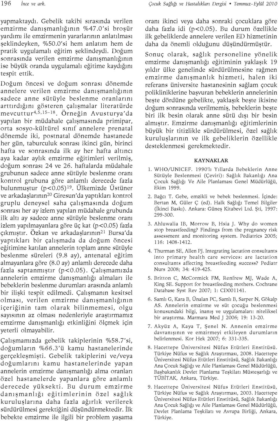 Doğum sonrasında verilen emzirme danışmanlığının ise büyük oranda uygulamalı eğitime kaydığını tespit ettik.