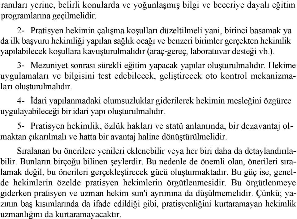 kavuşturulmalıdır (araç-gereç, laboratuvar desteği vb.). 3- Mezuniyet sonrası sürekli eğitim yapacak yapılar oluşturulmalıdır.