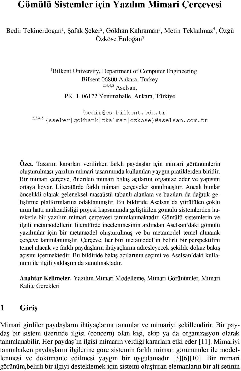 Tasarım kararları verilirken farklı paydaşlar için mimari görünümlerin oluşturulması yazılım mimari tasarımında kullanılan yaygın pratiklerden biridir.